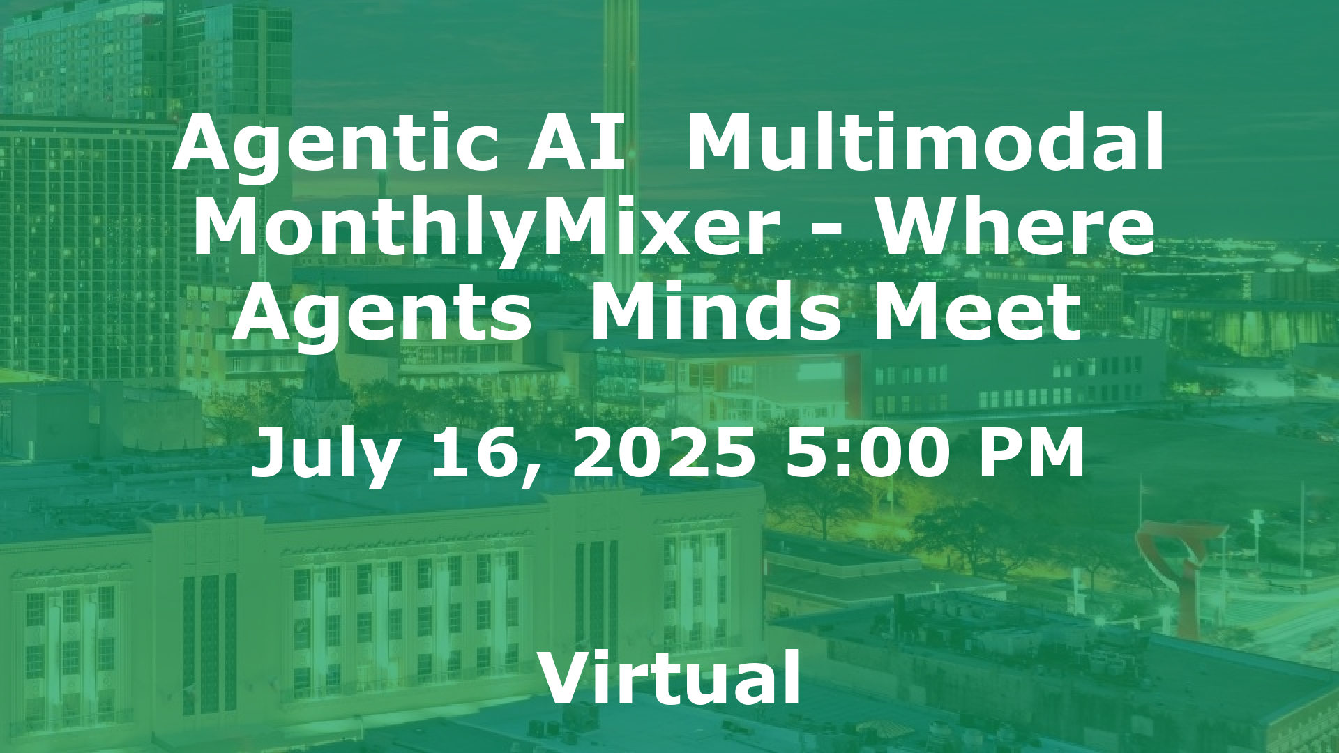Agentic AI  Multimodal MonthlyMixer - Where Agents  Minds Meet  event image